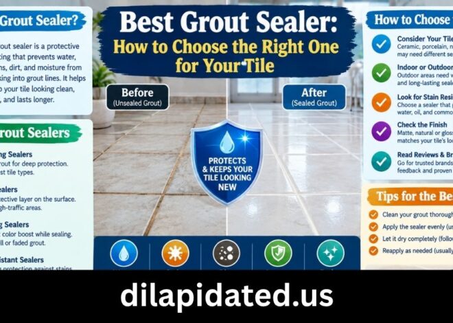 Best Grout Sealer: How to Choose the Right One for Your Tile