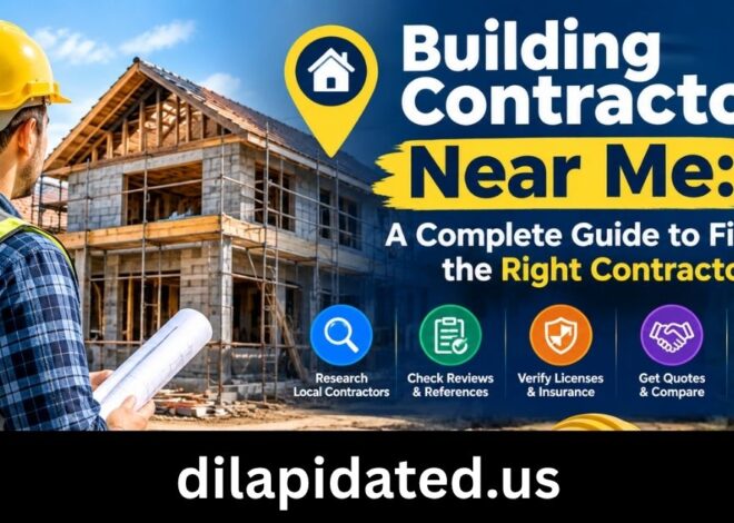 Building Contractors Near Me: A Complete Guide to Finding the Right Contractor