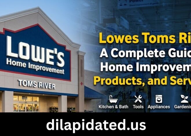 Lowes Toms River: A Complete Guide to Home Improvement, Products, and Services