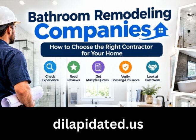 Bathroom Remodeling Companies: How to Choose the Right Contractor for Your Home