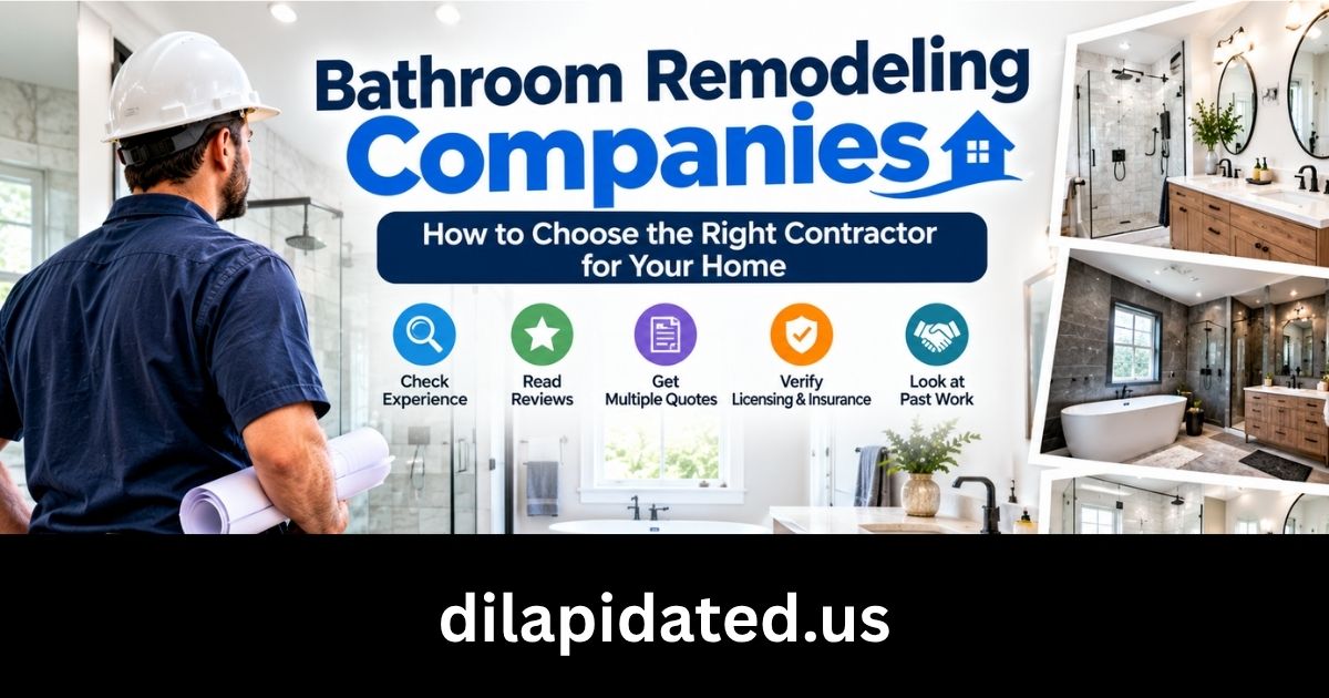 Bathroom Remodeling Companies: How to Choose the Right Contractor for Your Home