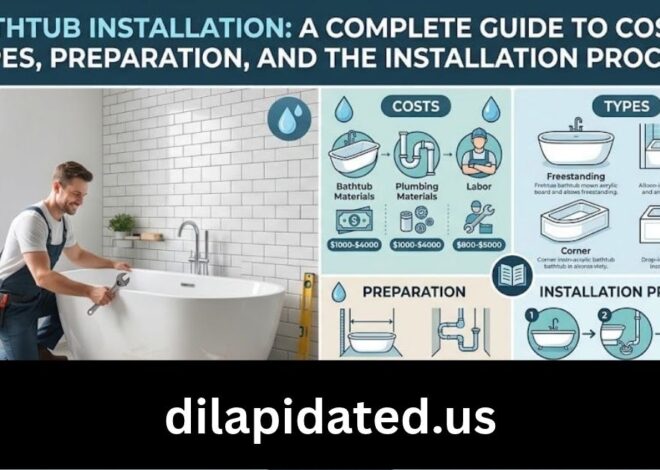 Bathtub Installation: A Complete Guide to Costs, Types, Preparation, and the Installation Process